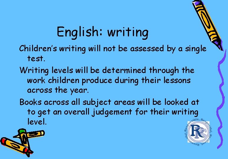 English: writing Children’s writing will not be assessed by a single test. Writing levels