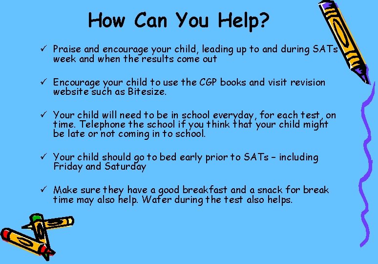 How Can You Help? ü Praise and encourage your child, leading up to and