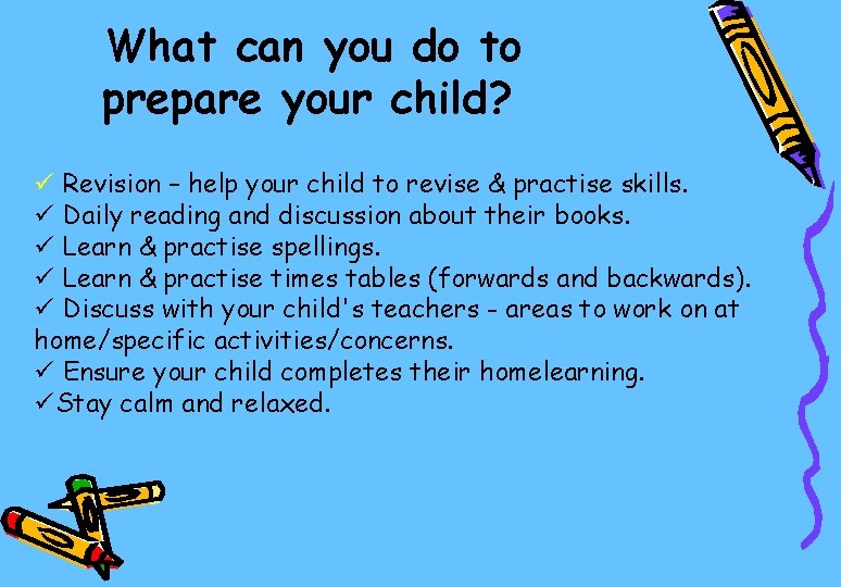 What can you do to prepare your child? ü Revision – help your child