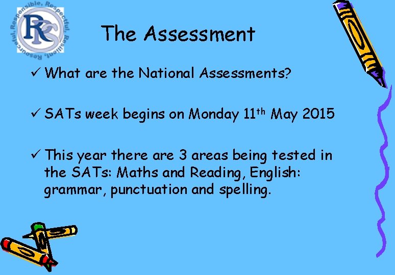 The Assessment ü What are the National Assessments? ü SATs week begins on Monday