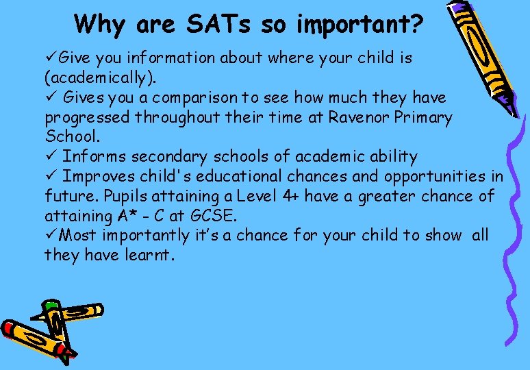 Why are SATs so important? üGive you information about where your child is (academically).