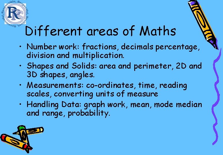 Different areas of Maths • Number work: fractions, decimals percentage, division and multiplication. •
