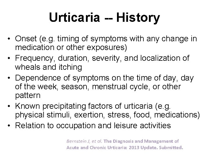Urticaria -- History • Onset (e. g. timing of symptoms with any change in