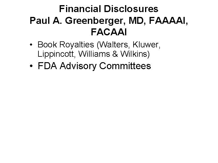 Financial Disclosures Paul A. Greenberger, MD, FAAAAI, FACAAI • Book Royalties (Walters, Kluwer, Lippincott,