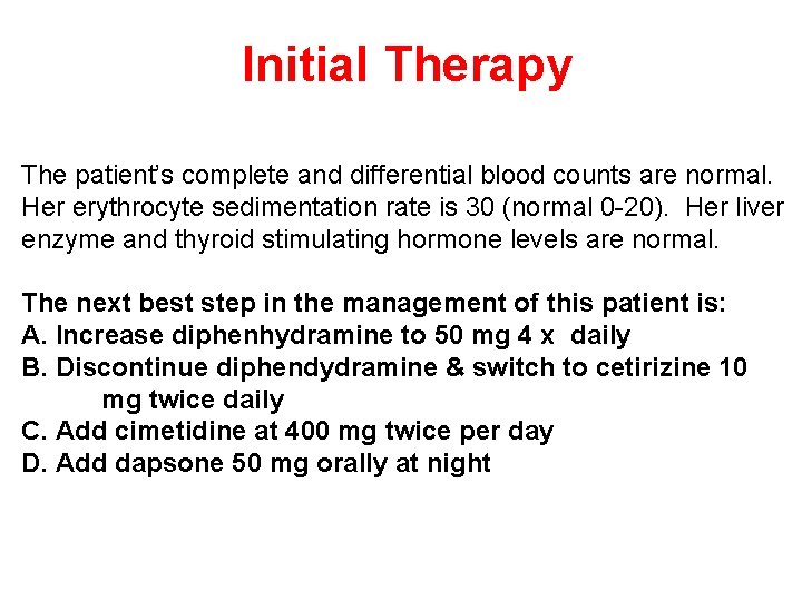 Initial Therapy The patient’s complete and differential blood counts are normal. Her erythrocyte sedimentation