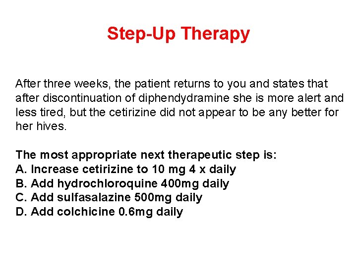 Step-Up Therapy After three weeks, the patient returns to you and states that after