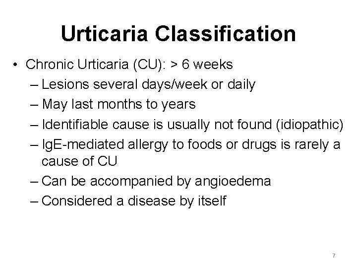 Urticaria Classification • Chronic Urticaria (CU): > 6 weeks – Lesions several days/week or