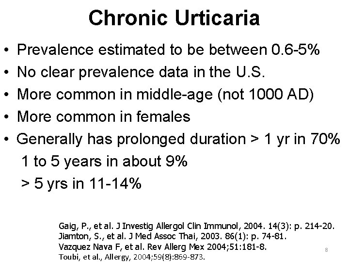 Chronic Urticaria • • • Prevalence estimated to be between 0. 6 -5% No