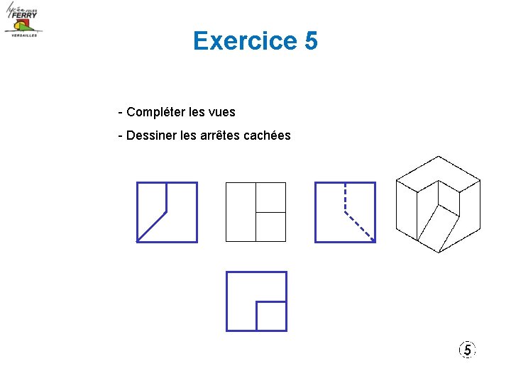 Exercice 5 - Compléter les vues - Dessiner les arrêtes cachées 