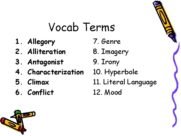 Vocab Terms 1. 2. 3. 4. 5. 6. Allegory Alliteration Antagonist Characterization Climax Conflict