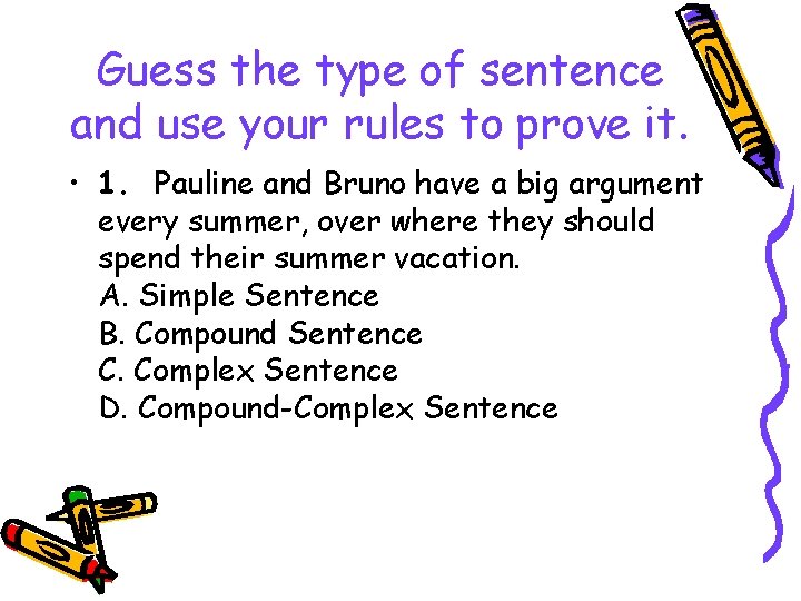 Guess the type of sentence and use your rules to prove it. • 1.