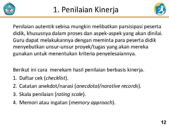 1. Penilaian Kinerja Penilaian autentik sebisa mungkin melibatkan parsisipasi peserta didik, khususnya dalam proses