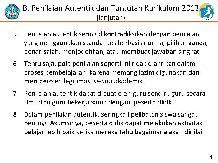 B. Penilaian Autentik dan Tuntutan Kurikulum 2013 (lanjutan) 5. Penilaian autentik sering dikontradiksikan dengan