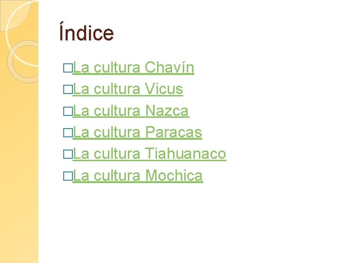 Índice �La cultura Chavín �La cultura Vicus �La cultura Nazca �La cultura Paracas �La Índice �La cultura Chavín �La cultura Vicus �La cultura Nazca �La cultura Paracas �La