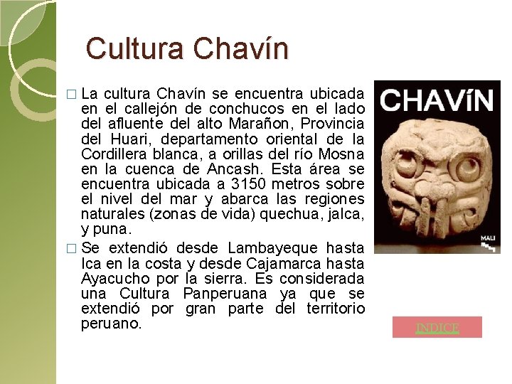 Cultura Chavín � La cultura Chavín se encuentra ubicada en el callejón de conchucos Cultura Chavín � La cultura Chavín se encuentra ubicada en el callejón de conchucos