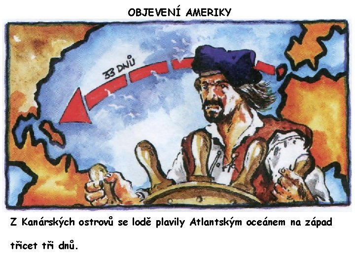 OBJEVENÍ AMERIKY Z Kanárských ostrovů se lodě plavily Atlantským oceánem na západ třicet tři