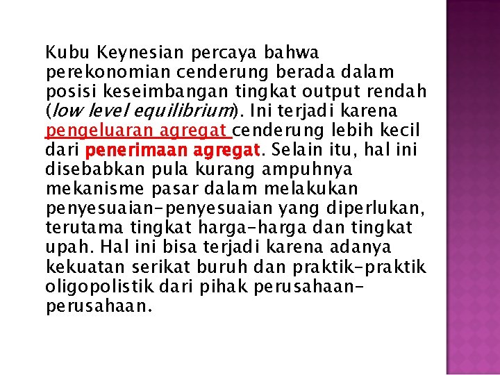 Kubu Keynesian percaya bahwa perekonomian cenderung berada dalam posisi keseimbangan tingkat output rendah (low