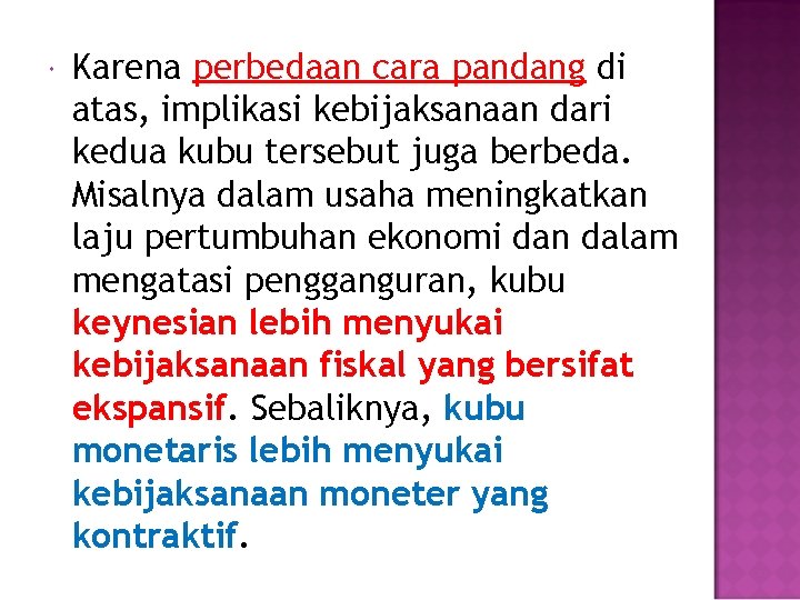  Karena perbedaan cara pandang di atas, implikasi kebijaksanaan dari kedua kubu tersebut juga