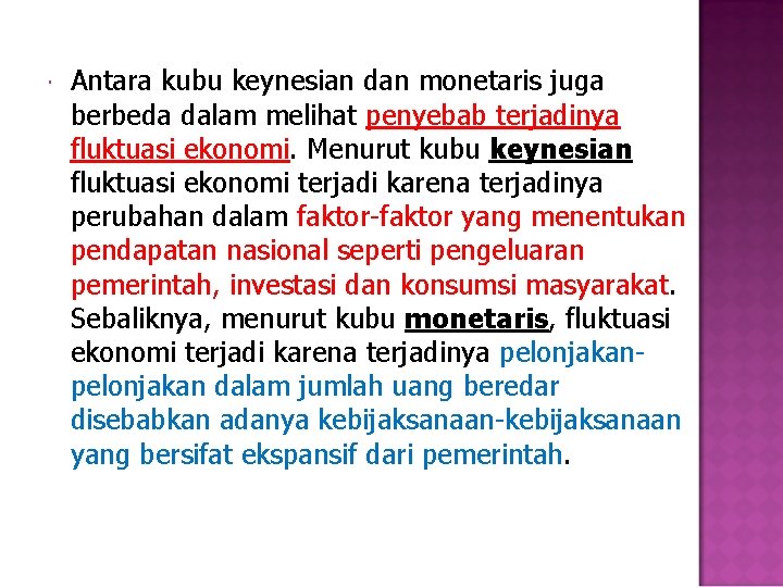  Antara kubu keynesian dan monetaris juga berbeda dalam melihat penyebab terjadinya fluktuasi ekonomi.