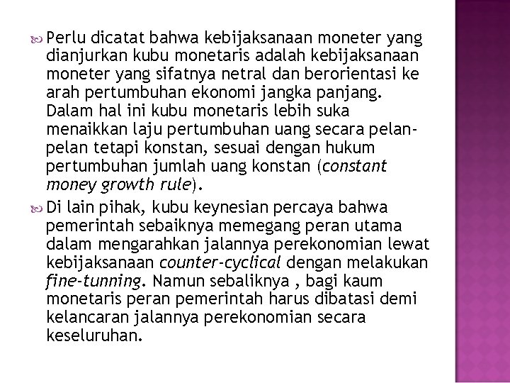  Perlu dicatat bahwa kebijaksanaan moneter yang dianjurkan kubu monetaris adalah kebijaksanaan moneter yang