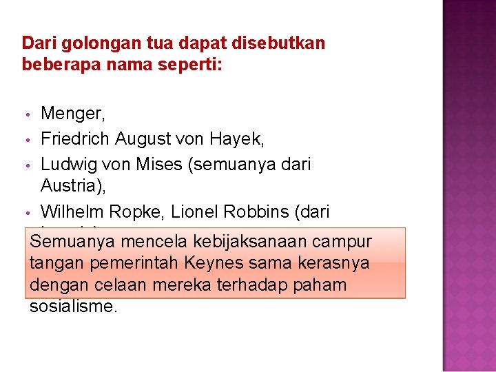 Dari golongan tua dapat disebutkan beberapa nama seperti: Menger, • Friedrich August von Hayek,