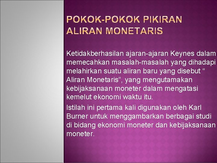 Ketidakberhasilan ajaran-ajaran Keynes dalam memecahkan masalah-masalah yang dihadapi melahirkan suatu aliran baru yang disebut