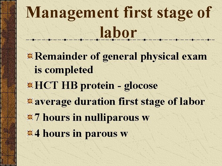 Management first stage of labor Remainder of general physical exam is completed HCT HB