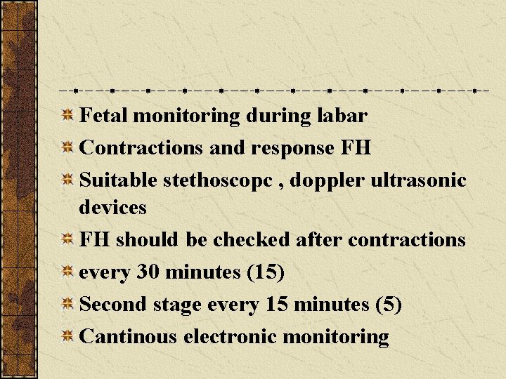 Fetal monitoring during labar Contractions and response FH Suitable stethoscopc , doppler ultrasonic devices