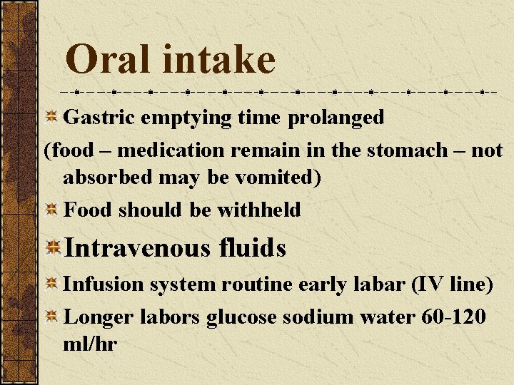 Oral intake Gastric emptying time prolanged (food – medication remain in the stomach –