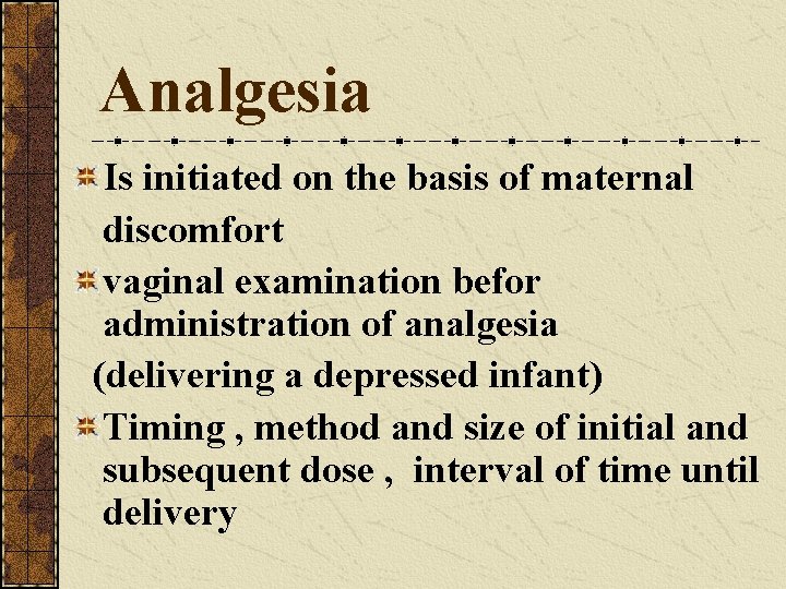 Analgesia Is initiated on the basis of maternal discomfort vaginal examination befor administration of