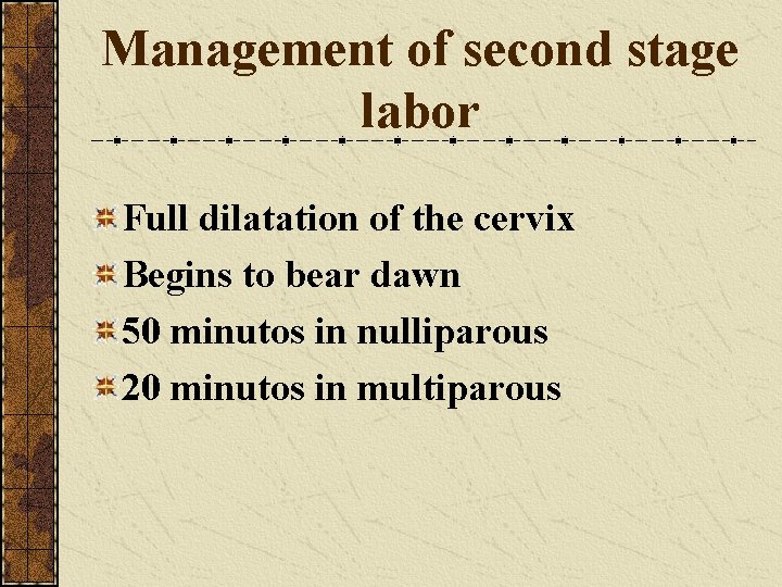 Management of second stage labor Full dilatation of the cervix Begins to bear dawn