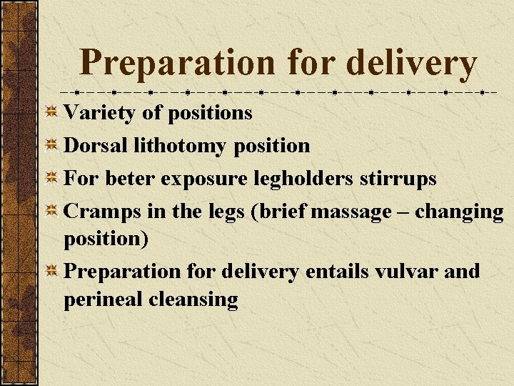 Preparation for delivery Variety of positions Dorsal lithotomy position For beter exposure legholders stirrups