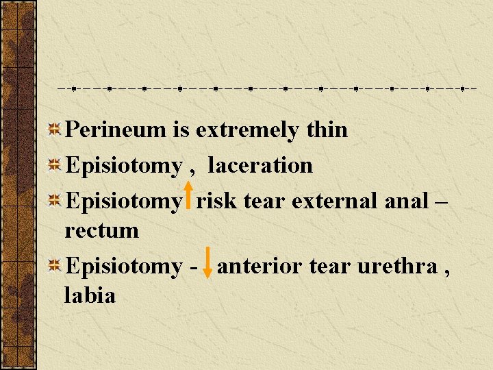 Perineum is extremely thin Episiotomy , laceration Episiotomy risk tear external anal – rectum