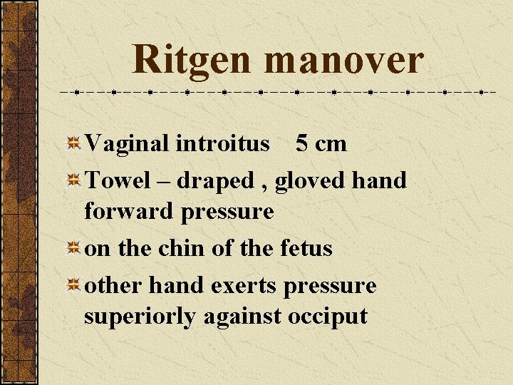 Ritgen manover Vaginal introitus 5 cm Towel – draped , gloved hand forward pressure