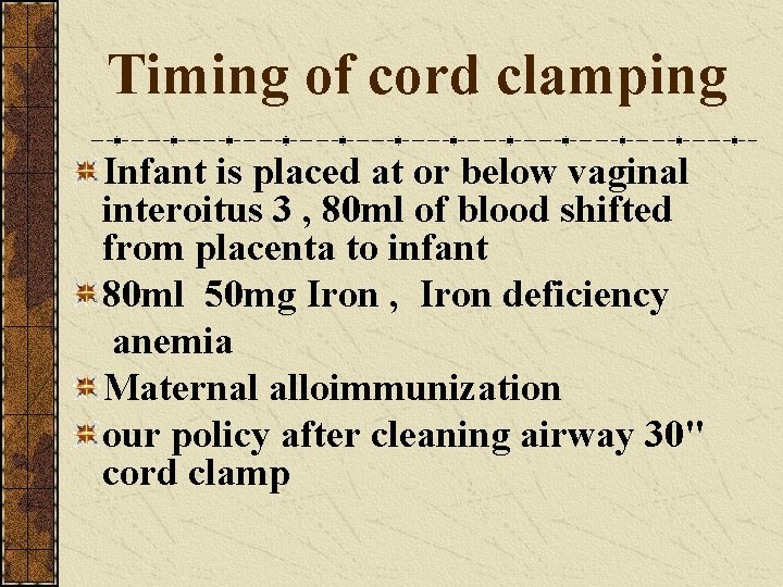 Timing of cord clamping Infant is placed at or below vaginal interoitus 3 ,