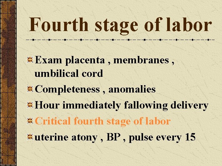 Fourth stage of labor Exam placenta , membranes , umbilical cord Completeness , anomalies