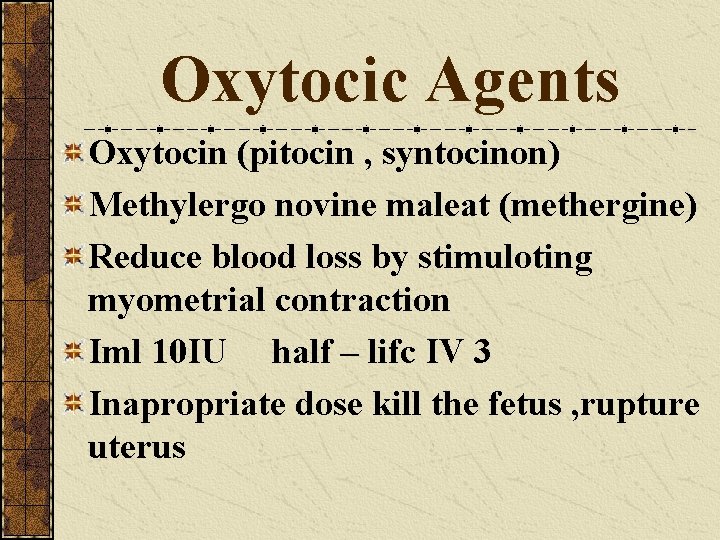 Oxytocic Agents Oxytocin (pitocin , syntocinon) Methylergo novine maleat (methergine) Reduce blood loss by