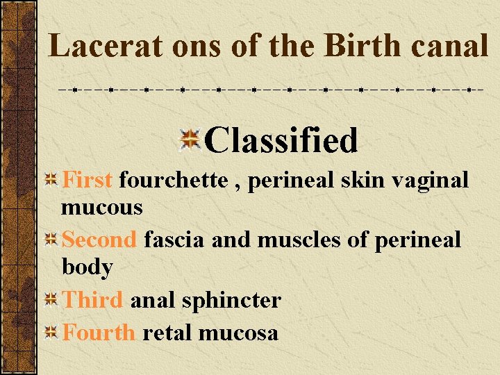 Lacerat ons of the Birth canal Classified First fourchette , perineal skin vaginal mucous