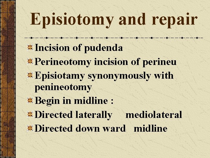 Episiotomy and repair Incision of pudenda Perineotomy incision of perineu Episiotamy synonymously with penineotomy