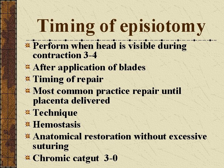 Timing of episiotomy Perform when head is visible during contraction 3 -4 After application