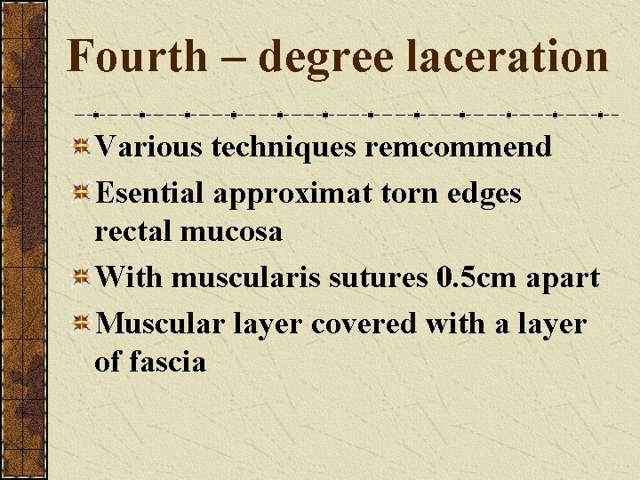 Fourth – degree laceration Various techniques remcommend Esential approximat torn edges rectal mucosa With