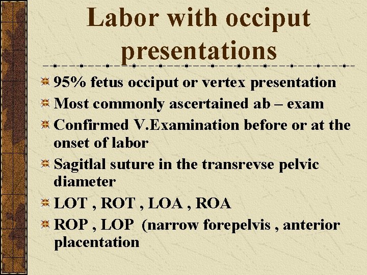 Labor with occiput presentations 95% fetus occiput or vertex presentation Most commonly ascertained ab