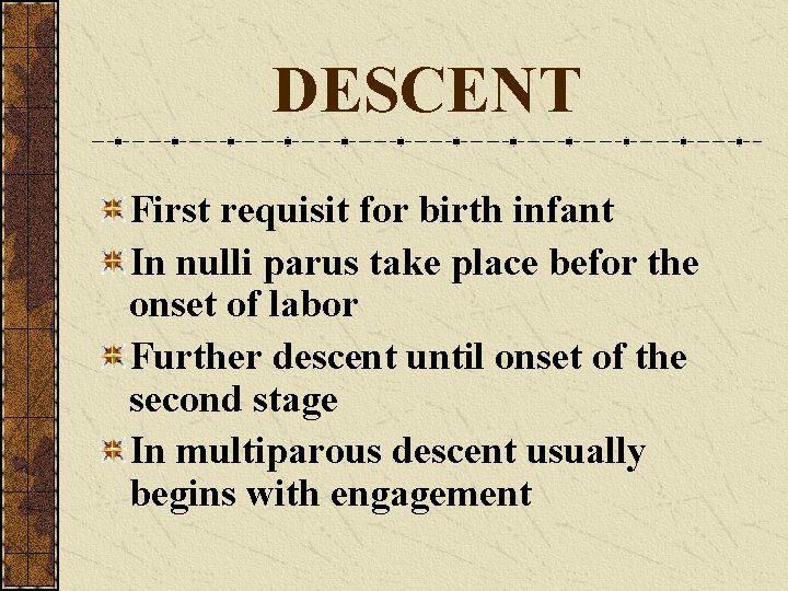 DESCENT First requisit for birth infant In nulli parus take place befor the onset