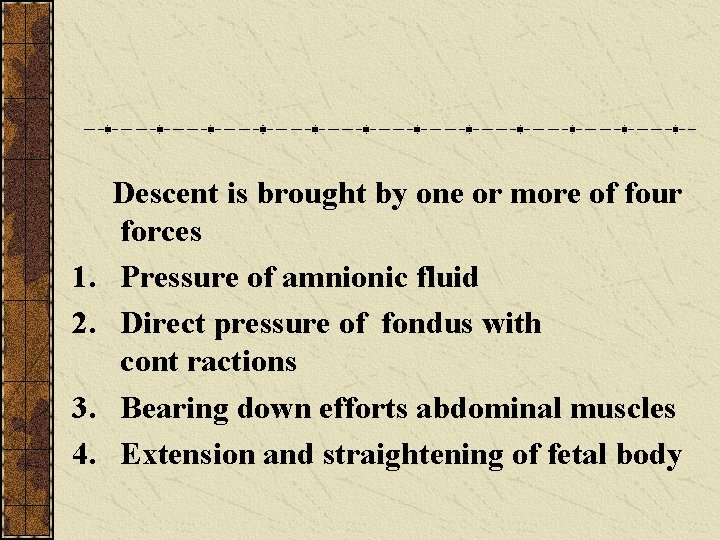1. 2. 3. 4. Descent is brought by one or more of four forces