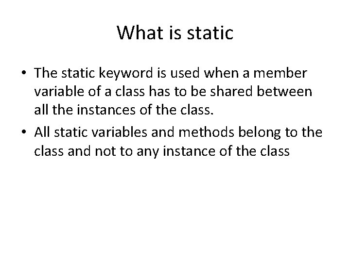 What is static • The static keyword is used when a member variable of