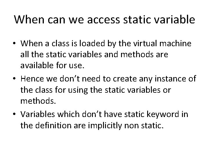 When can we access static variable • When a class is loaded by the