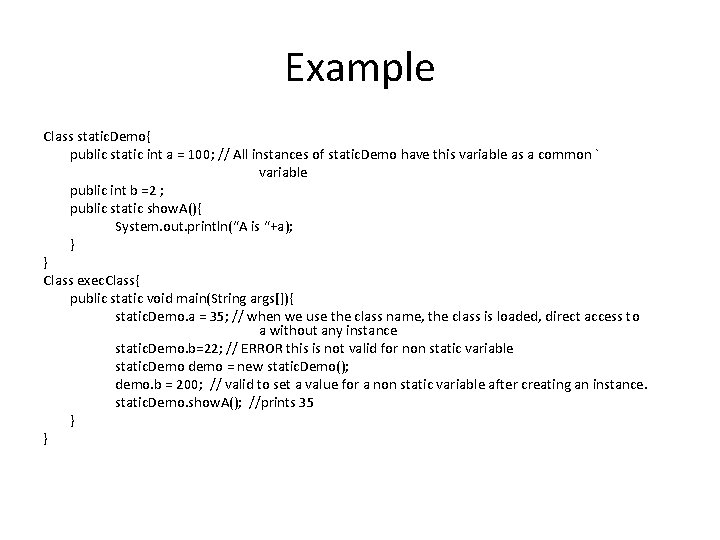 Example Class static. Demo{ public static int a = 100; // All instances of