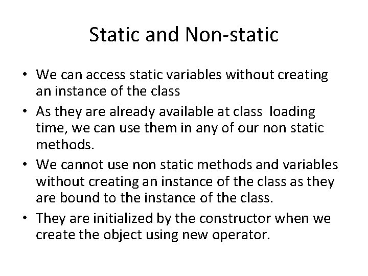 Static and Non-static • We can access static variables without creating an instance of