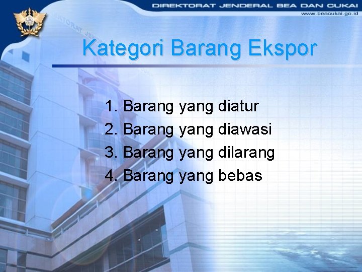 Kategori Barang Ekspor 1. Barang yang diatur 2. Barang yang diawasi 3. Barang yang