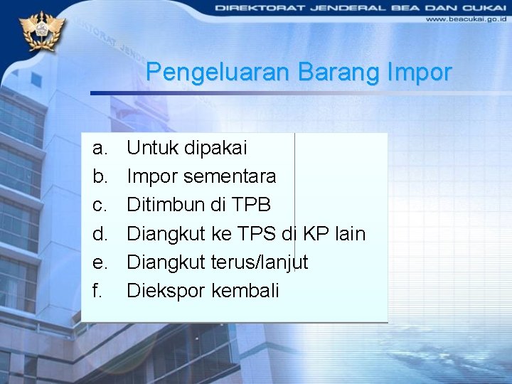 Pengeluaran Barang Impor a. b. c. d. e. f. Untuk dipakai Impor sementara Ditimbun